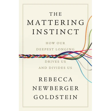 The Mattering Instinct: How Our Deepest Longing Drives Us and Divides Us