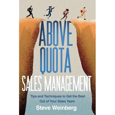Above Quota Sales Management: Tips and Techniques to Get the Best Out of Your Sales Team