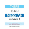 There Is No Messiah--And You're It: The Stunning Transformation of Judaism's Most Provocative Idea