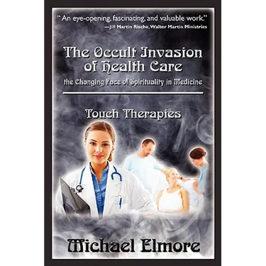 The Occult Invasion of Health Care: the Changing Face of Spirituality in Medicine