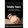Totus Tuus: Totally Yours: 33 Day Preparation for Marian Consecration for Teens