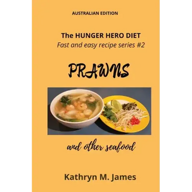 The HUNGER HERO DIET - Fast and easy recipe series #2: PRAWNS and other seafood