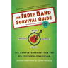 The Indie Band Survival Guide, 2nd Ed.: The Complete Manual for the Do-It-Yourself Musician