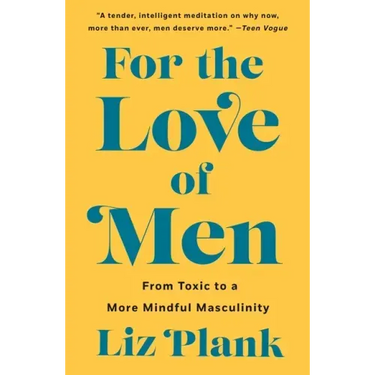 For the Love of Men: From Toxic to a More Mindful Masculinity