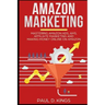 Amazon Marketing: Mastering Amazon Ads, AMS, Affiliate Marketing And Making Money Online On Amazon