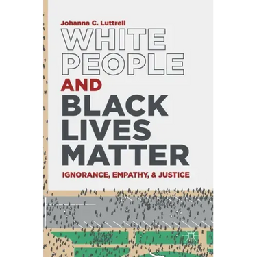 White People and Black Lives Matter: Ignorance, Empathy, and Justice