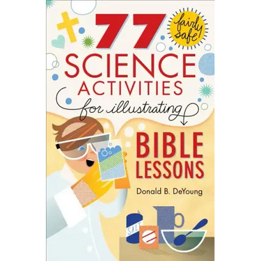 77 Fairly Safe Science Activities for Illustrating Bible Lessons