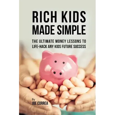 Rich Kids Made Simple: The Ultimate Money Lessons to Life-Hack any Kids Future Success