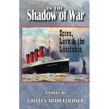 In the Shadow of War: Spies, Love & the Lusitania