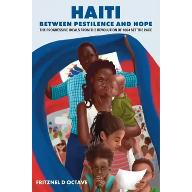 Haiti Between Pestilence and Hope: The Progressive Ideals from the Revolution of 1804 Set the Pace