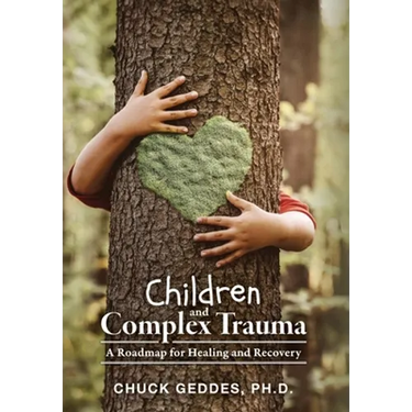 Children and Complex Trauma: A Roadmap for Healing and Recovery
