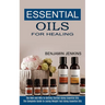 Essential Oils for Healing: The How and Why to Getting Started Using Essential Oils (The Complete Guide to Losing Weight Fast Using Essential Oils)
