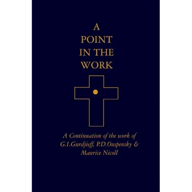 A Point in the Work: A Continuation of the work of G.I.Gurdjieff, P.D.Ouspensky & Maurice Nicoll