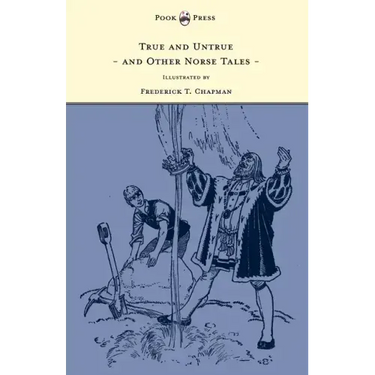 True and Untrue and Other Norse Tales - Illustrated by Frederick T. Chapman