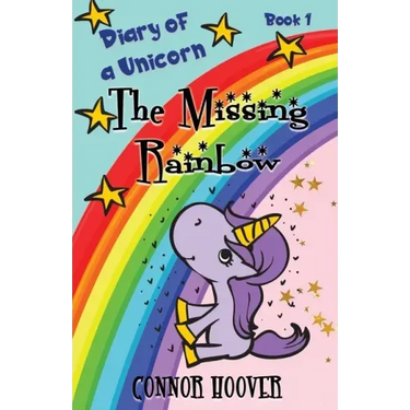 The Missing Rainbow: A Diary of a Unicorn Adventure
