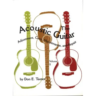 The Acoustic Guitar, Vol I: Adjustment, Care, Maintenance, and Repair