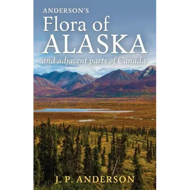 Anderson's Flora of Alaska and Adjacent Parts of Canada: An Illustrated Descriptive Text of All Vascular Plants Known to Occur Within the Region Cover