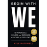 Begin With WE: 10 Principles for Building and Sustaining a Culture of Excellence