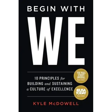 Begin With WE: 10 Principles for Building and Sustaining a Culture of Excellence