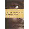 Assassination of the Black Male Image