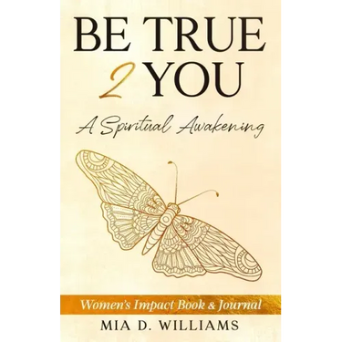Be True 2 You: A Spiritual Awakening: Women's Impact Book & Journal