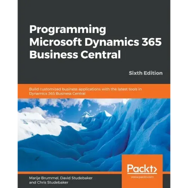 Programming Microsoft Dynamics 365 Business Central - Sixth Edition: Build customized business applications with the latest tools in Dynamics 365 Busi