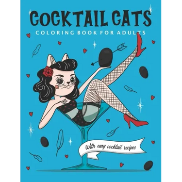Cocktail Cats Coloring Book For Adults: Funny and Relaxing Activity Color Book with Drinking Animals. Includes Easy Cocktail Drinks Recipes