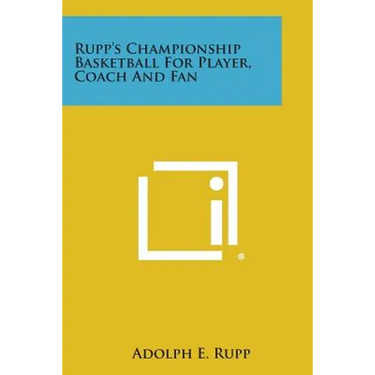 Rupp's Championship Basketball for Player, Coach and Fan