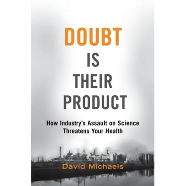 Doubt Is Their Product: How Industry's Assault on Science Threatens Your Health
