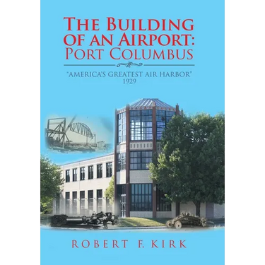 The Building of an Airport: Port Columbus: "America's Greatest Air Harbor" 1929