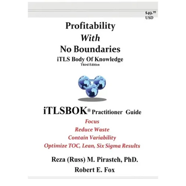 Profitability With No Boundaries: iTLSBOK(R) (iTLS Body Of Knowledge) Practitioner Guide - Optimizing TOC, Lean, Six Sigma Results - Third Edition