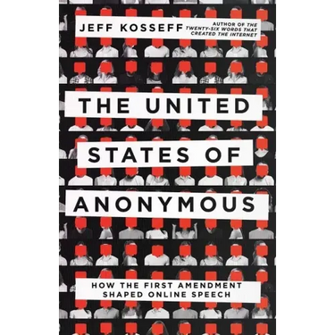 The United States of Anonymous: How the First Amendment Shaped Online Speech