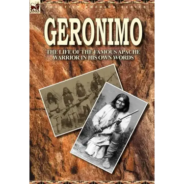 Geronimo: the Life of the Famous Apache Warrior in His Own Words