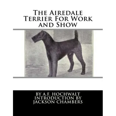 The Airedale Terrier For Work and Show
