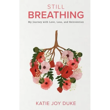 Still Breathing: My Journey with Love, Loss, and Reinvention