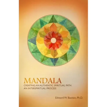 Mandala: Creating an Authentic Spiritual Path: An InterSpiritual Process