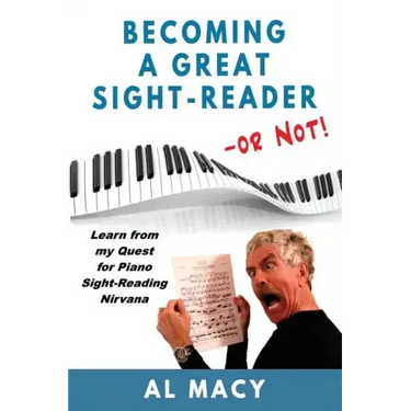 Becoming a Great Sight-Reader -- or Not!: Learn from my Quest for Piano Sight-Reading Nirvana
