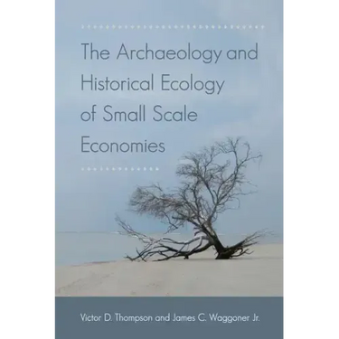 The Archaeology and Historical Ecology of Small Scale Economies