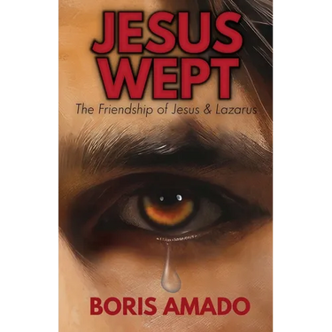 Jesus Wept: The Friendship of Jesus & Lazarus
