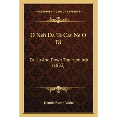 O Neh Da Te Car Ne O Di: Or Up And Down The Hemlock (1883)