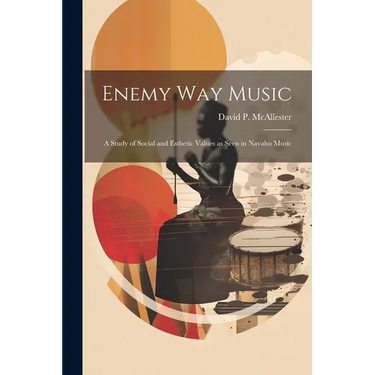 Enemy Way Music: a Study of Social and Esthetic Values as Seen in Navaho Music