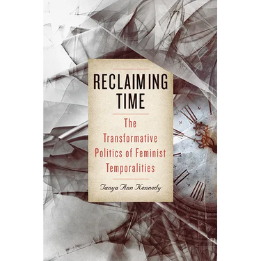 Reclaiming Time: The Transformative Politics of Feminist Temporalities