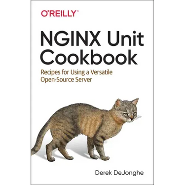 Nginx Unit Cookbook: Recipes for Using a Versatile Open Source Server