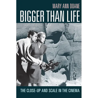 Bigger Than Life: The Close-Up and Scale in the Cinema
