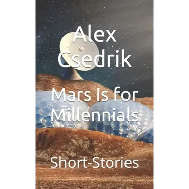 Mars Is for Millennials: Short-Stories