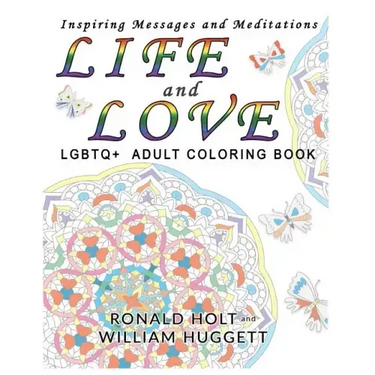 Life and Love LGBTQ+ Adult Coloring Book: Inspiring Messages and Meditations