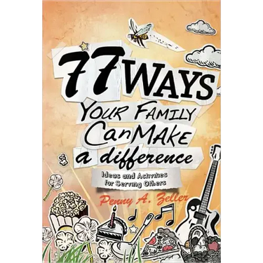 77 Ways Your Family Can Make a Difference: Ideas and Activities for Serving Others