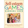 Self-Esteem Games: 300 Fun Activities That Make Children Feel Good about Themselves
