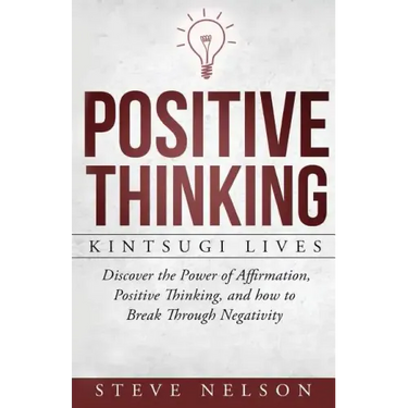 Positive Thinking: Kintsugi Lives: Discover the Power of Affirmation, Positive T