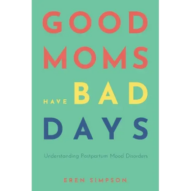 Good Moms Have Bad Days: Understanding Postpartum Mood Disorders